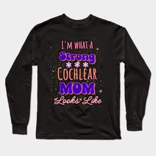 I'm what a strong cochlear mom looks like | Cochlear Implant Long Sleeve T-Shirt